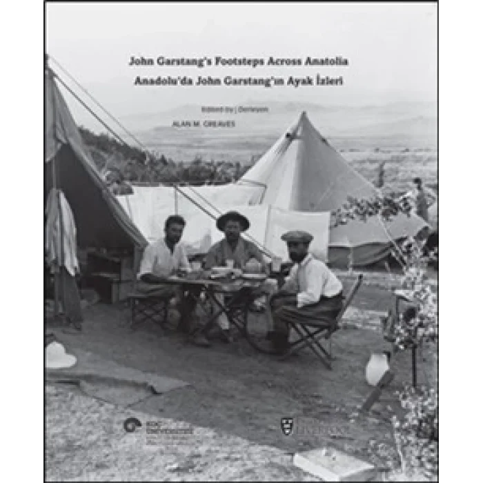 Anadoluda John Garstangın Ayak İzleri / John Garstangs Footsteps Across Anatolia