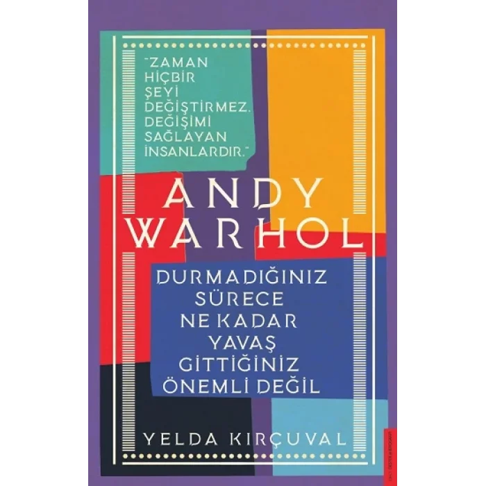 Andy Warhol-Durmadığınız Sürece Ne Kadar Yavaş Gittiğiniz Önemli Değil