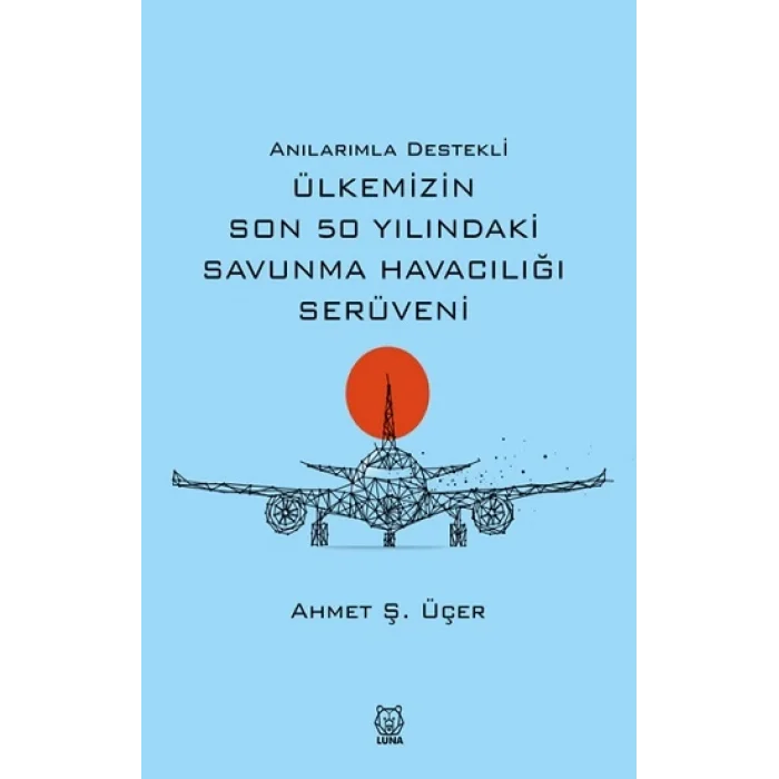 Anılarımla Destekli Ülkemizin Son 50 Yılındaki Savunma Havacılığı Serüveni