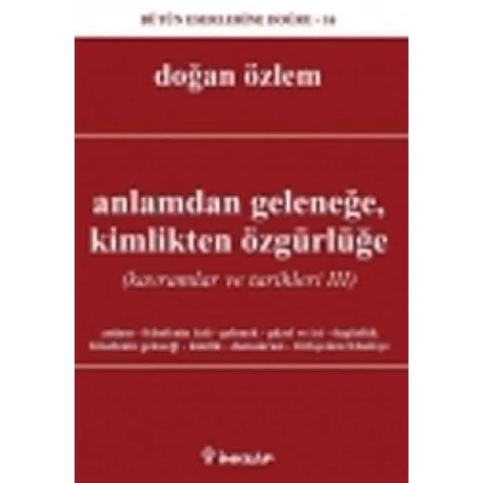 Anlamdan Geleneğe, Kimlikten Özgürlüğe