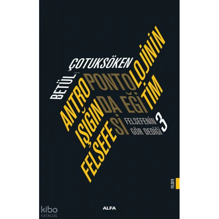 Antropontolojinin Işığında Eğitim Felsefesi;Felsefenin Gör Dediği 3