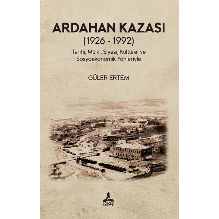 Ardahan Kazası (1926 - 1992) Tarihi, Mülki, Siyasi, Kültürel Ve Sosyoekonomik Yönleriyle