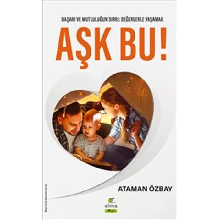 Aşk Bu! Başarı ve Mutluğun Sırrı: Değerlerle Yaşamak