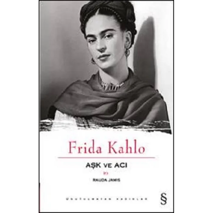 Aşk ve Acı : Frida Kahlo