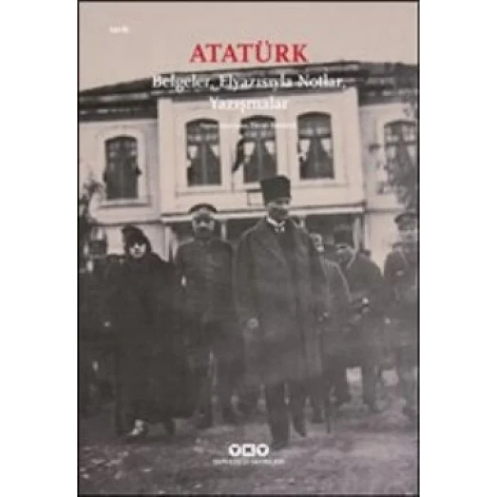 Atatürk: Belgeler, Elyazısıyla Notlar, Yazışmalar