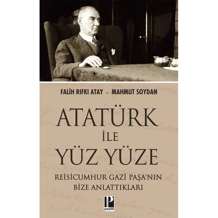 Atatürk İle Yüz Yüze Reisicumhur Gazi Paşanın Bize Anlattıkları