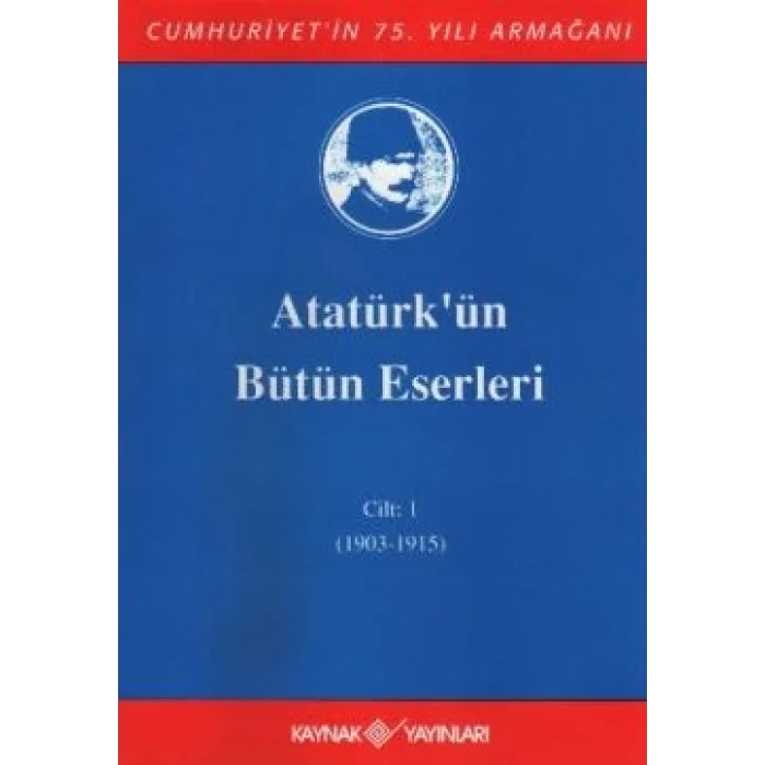 Atatürkün Bütün Eserleri Cilt: 1 (1903 - 1915)