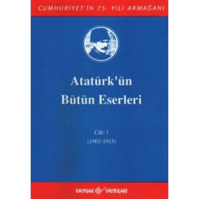 Atatürkün Bütün Eserleri Cilt: 1 (1903 - 1915)