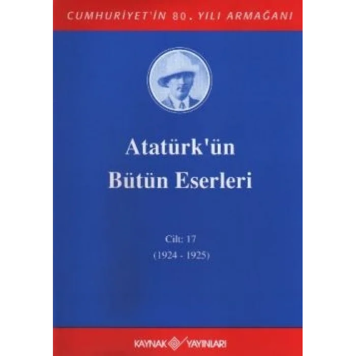Atatürkün Bütün Eserleri Cilt: 17  (1924 - 1925)