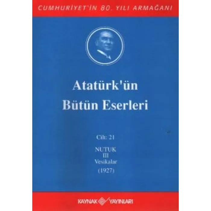 Atatürkün Bütün Eserleri Cilt: 21 (Nutuk 3 - Vesikalar 1927)