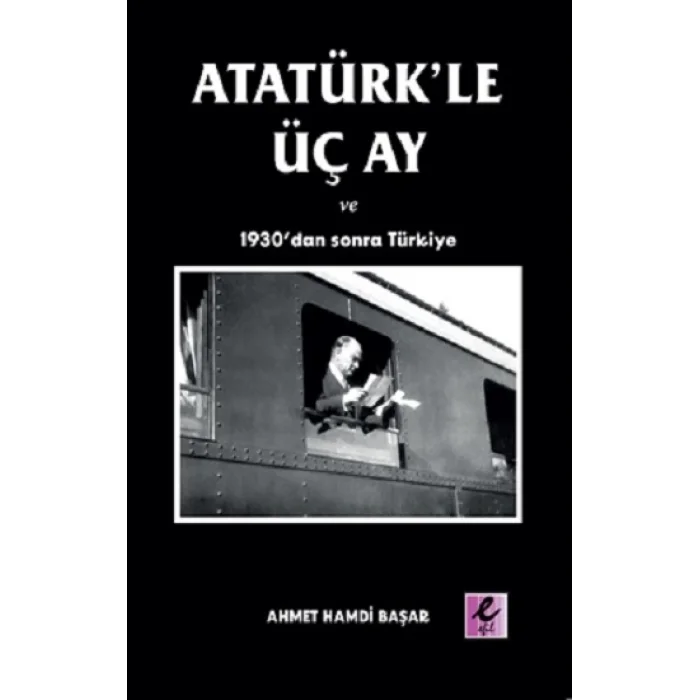 Atatürkle Üç Ay ve 1930dan Sonra Türkiye