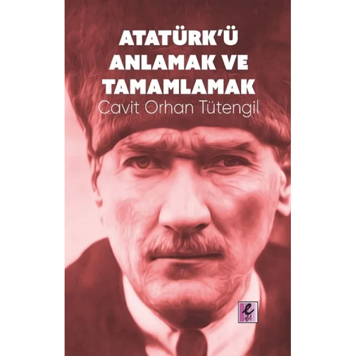 Atatürkü Anlamak ve Tamamlamak
