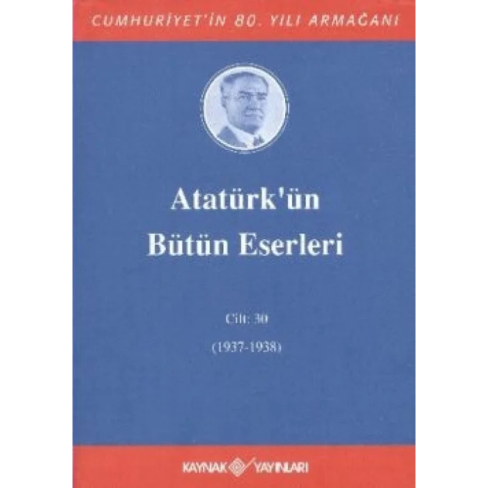 Atatürk’ün Bütün Eserleri Cilt: 30 (1937 - 1938)