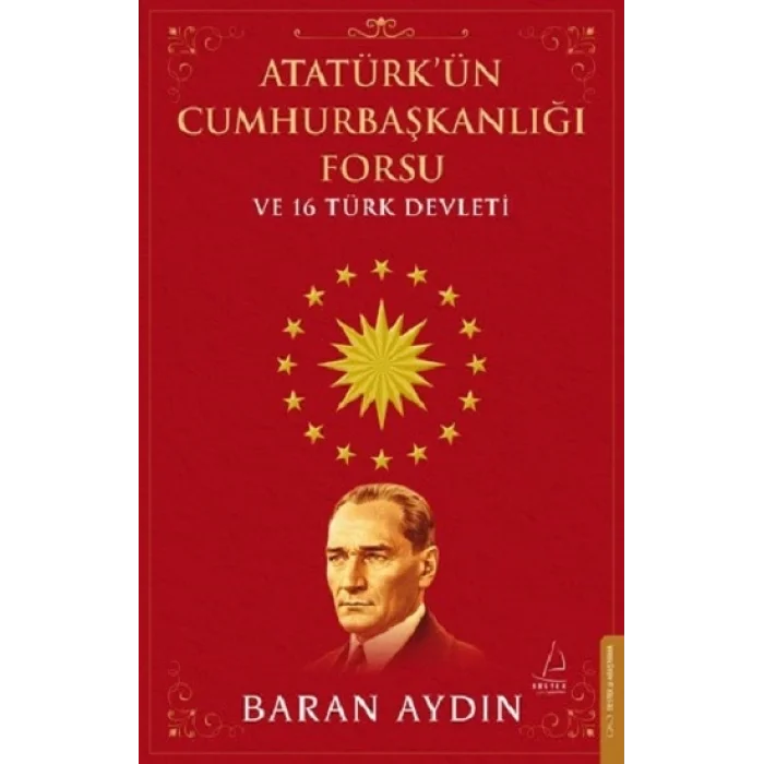 Atatürk’ün Cumhurbaşkanlığı Forsu ve 16 Türk Devleti