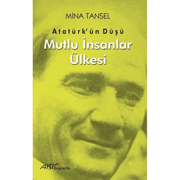 Atatürkün Düşü Mutlu İnsanlar Ülkesi