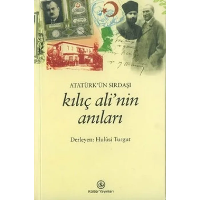 Atatürkün Sırdaşı Kılıç Alinin Anıları