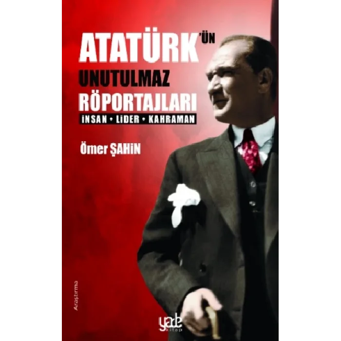Atatürkün Unutulmaz Röportajları