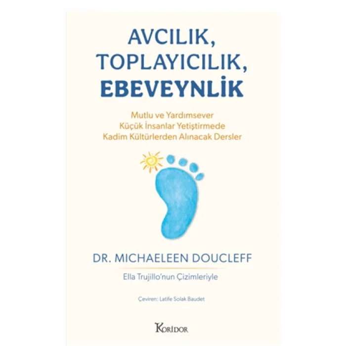 Avcılık, Toplayıcılık, Ebeveynlik - Mutlu ve Yardımsever Küçük İnsanlar  Yetiştirmede Kadim Kültürlerden Alınacak  Dersler