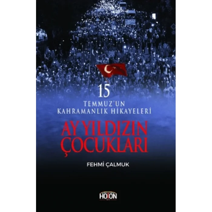 Ay Yıldızın Çocukları - 15 Temmuzun Kahramanlık Hikayeleri