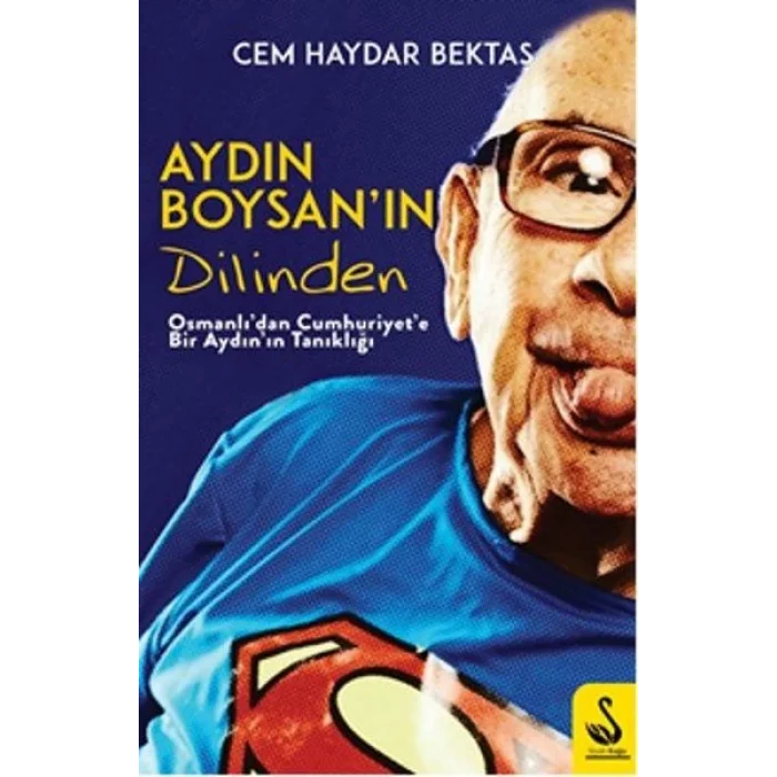 Aydın Boysanın Dilinden-Osmanlıdan Cumhuriyete Bir Aydın Tanıklığı
