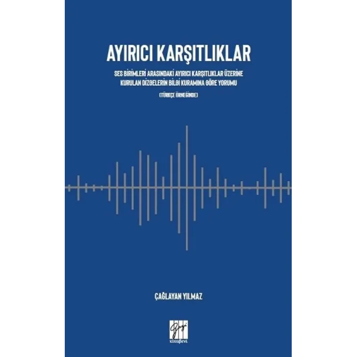 Ayırıcı Karşıtlıklar Ses Birimleri Arasındaki Ayırıcı Karşıtlıklar Üzerine Kurulan Dizgelerin Bilgi Kuramına Göre Yorumu