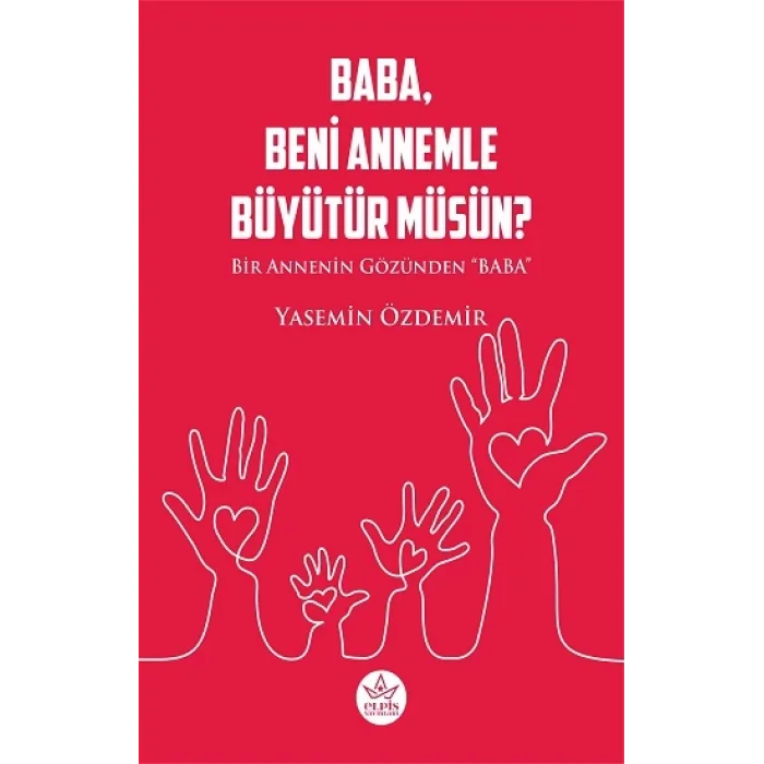 Baba, Beni Annemle Büyütür Müsün ?