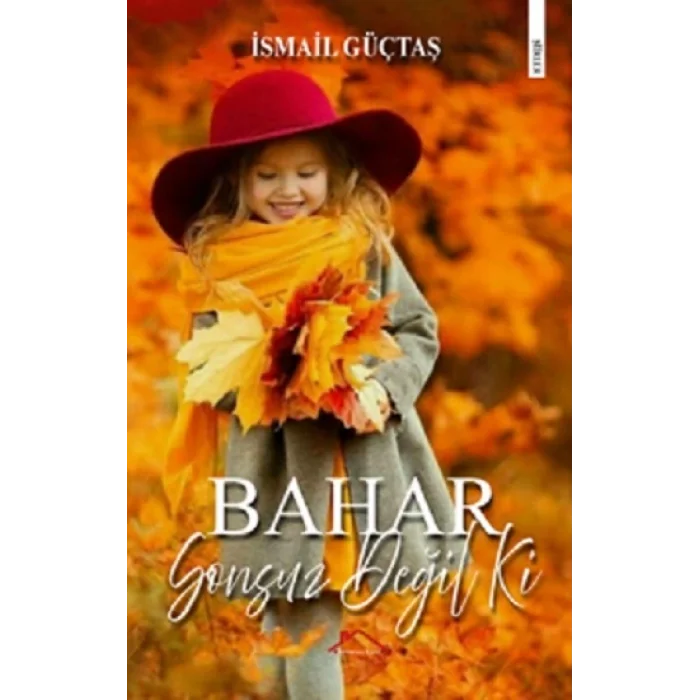 Bahar Sonsuz Değil ki