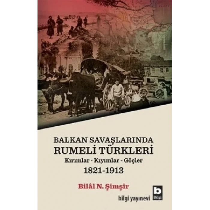 Balkan Savaşlarında Rumeli Türkleri (Kırımllar-Kıyımlar-Göçler) 1821-1913