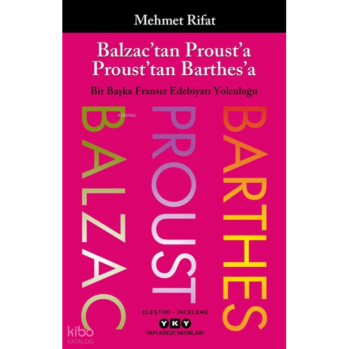 Balzac’tan Proust’a Proust’tan Barthes’a;Bir Başka Fransız Edebiyatı Yolculuğu