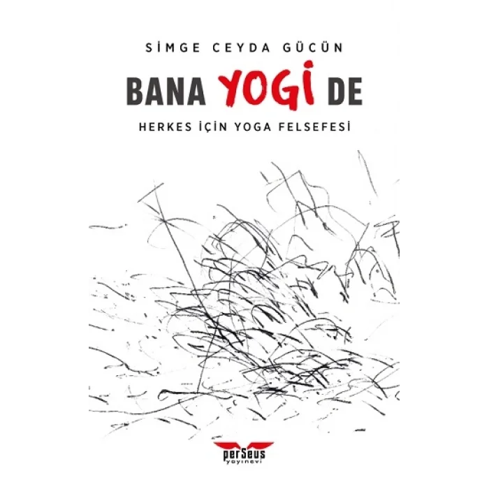 Bana Yogi De: Herkes İçin Yoga Felsefesi