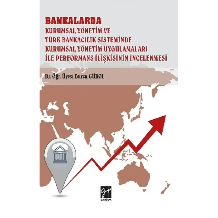 Bankalarda Kurumsal Yönetim ve Türk Bankacılık Sisteminde Kurumsal Yönetim Uygulamaları İle Performans İlişkisinin İncelenmesi