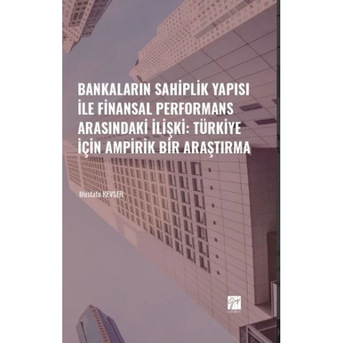Bankaların Sahiplik Yapısı İle Finansal Performans Arasındaki İlişki: Türkiye İçin Ampirik Bir Araştırma