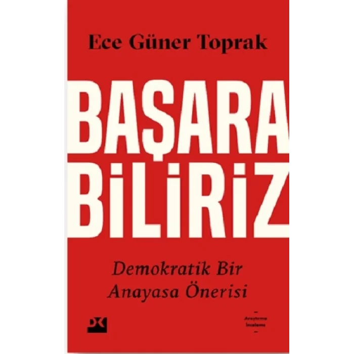 Başarabiliriz:  Demokratik Bir Anayasa Önerisi