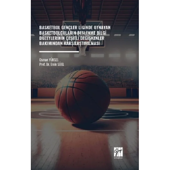 Basketbol Gençler Liginde Oynayan Basketbolcuların Beslenme Bilgi Düzeylerinin Çeşitli Değişkenler Bakımından Karşılaştırıması