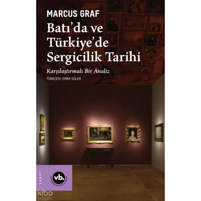 Batı’da ve Türkiye’de Sergicilik Tarihi;Karşılaştırmalı Bir Analiz