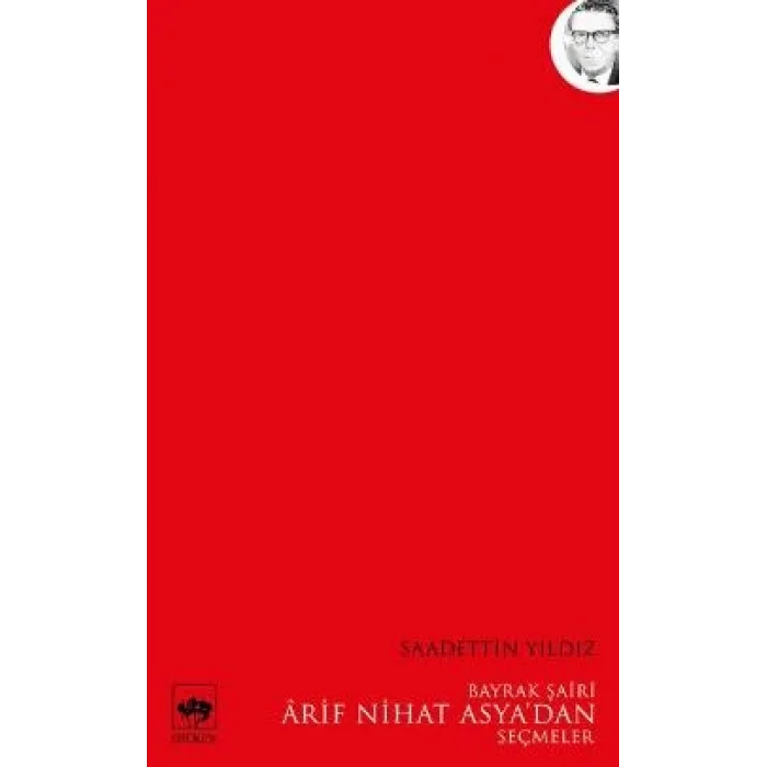 Bayrak Şairi Arif Nihat Asyadan Seçmeler