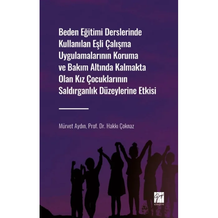 Beden Eğitimi Derslerinde Kullanılan Eşli Çalışma Uygulamalarının Koruma ve Bakım Altında Kalmakta Olan Kız Çocuklarının Saldırg