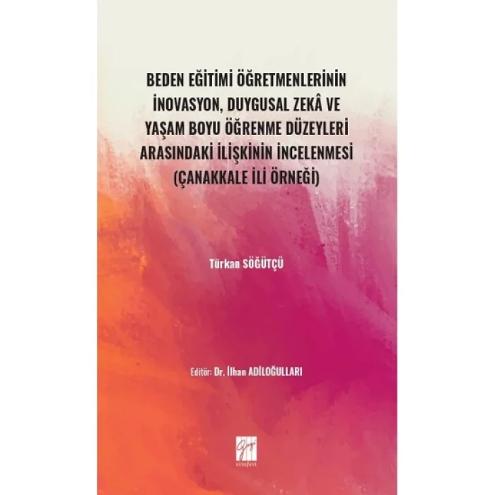Beden Eğitimi Öğretmenlerinin İnovasyon, Duygusal Zeka ve Yaşam Boyu Öğrenme Düzeyleri Arasındaki İlişkinin İncelenmesi