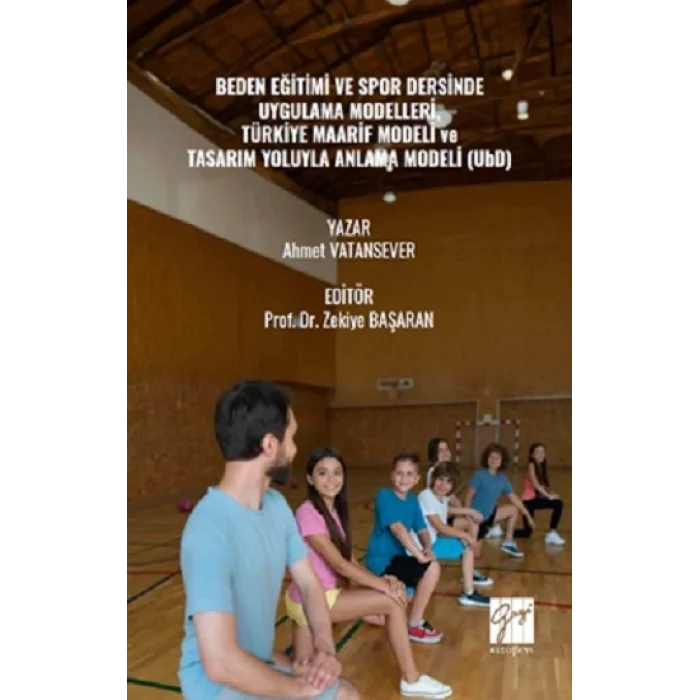 Beden Eğitimi Ve Spor Dersinde Uygulama Modelleri, Türkiye Maarif Modeli Ve Tasarım Yoluyla Anlama Modeli (UbD)