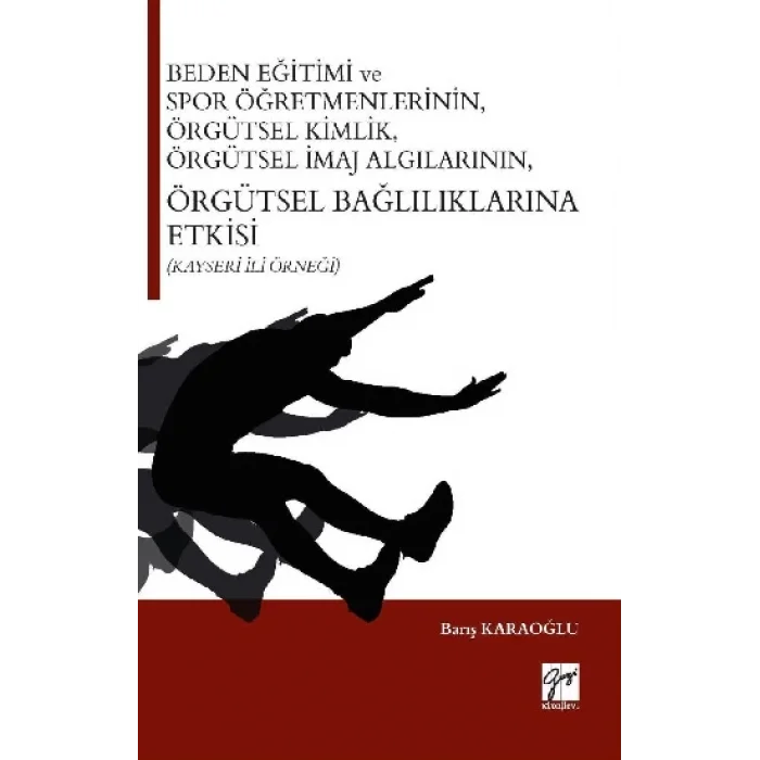 Beden Eğitimi ve Spor Öğretmenlerinin Örgütsel Kimlik, Örgütsel İmaj Algılarının, Örgütsel Bağlılıklarına Etkisi (Kayseri İli Ör