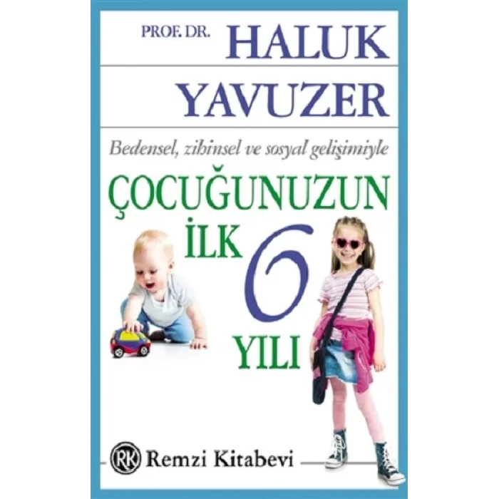 Bedensel, Zihinsel ve Sosyal Gelişimiyle Çocuğunuzun İlk 6 Yılı