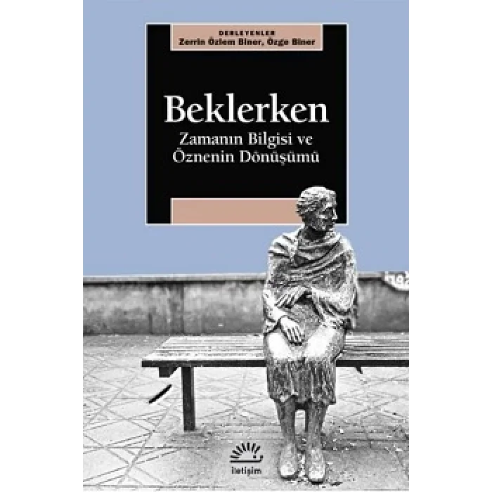 Beklerken - Zamanın Bilgisi ve Öznenin Dönüşümü