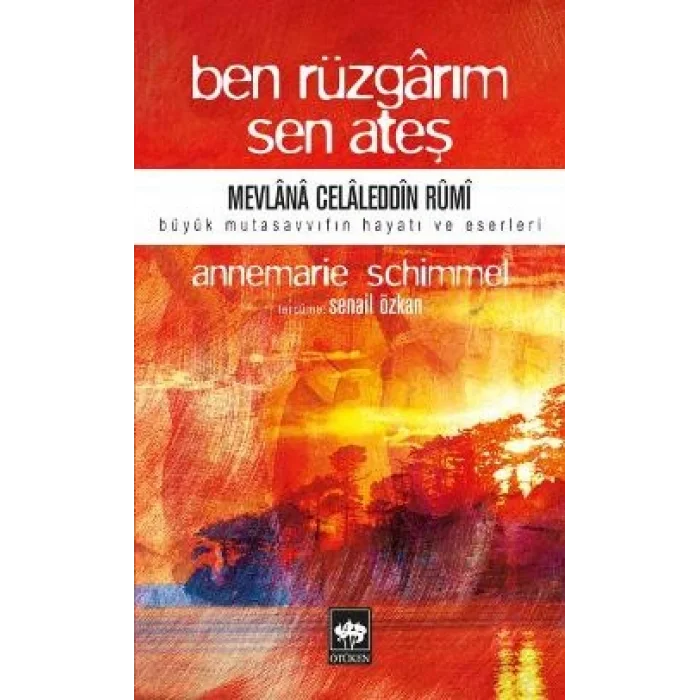 Ben Rüzgarım Sen Ateş Mevlana Celaleddin Rumi Büyük Mutasavvıfın Hayatı ve Eseri