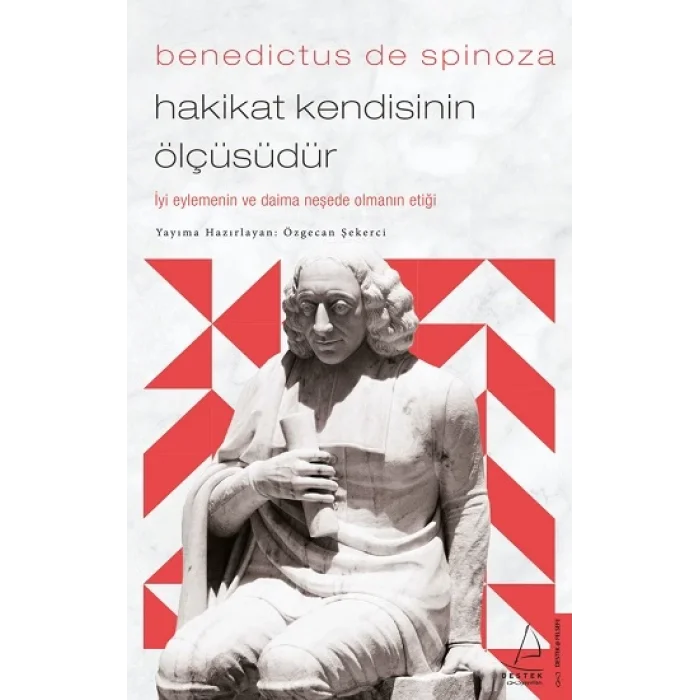 Benedictus de Spinoza - Hakikat Kendisinin Ölçüsüdür