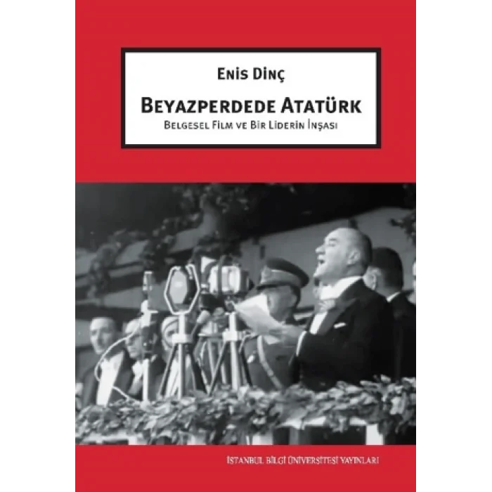 Beyazperdede Atatürk Belgesel Film ve Bir Liderin İnşası