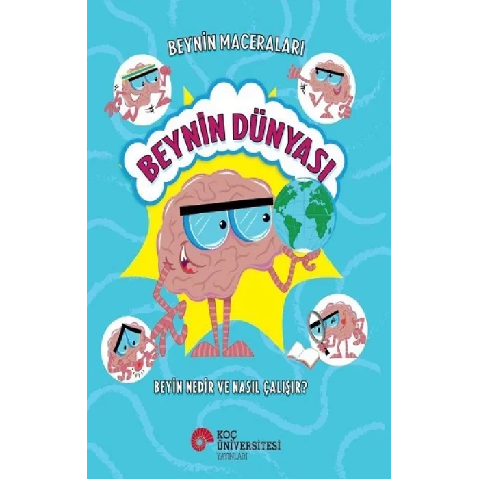 Beyin Maceraları - Beynin Dünyası Beyin Nedir ve Nasıl Çalışır?
