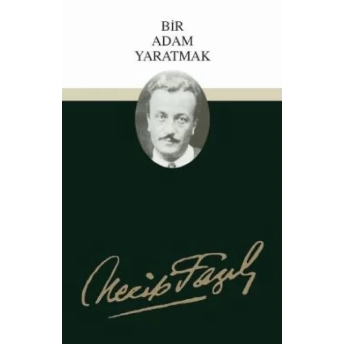 Bir Adam Yaratmak : 3 - Necip Fazıl Bütün Eserleri