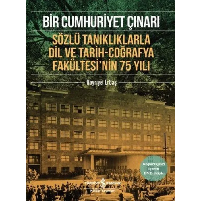 Bir Cumhuriyet Çınarı - Sözlü Tanıklıklarla Dil ve Tarih-Coğrafya Fakültesinin 75 Yılı