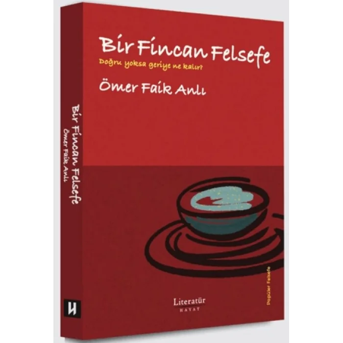 Bir Fincan Felsefe - Doğru yoksa geriye ne kalır?