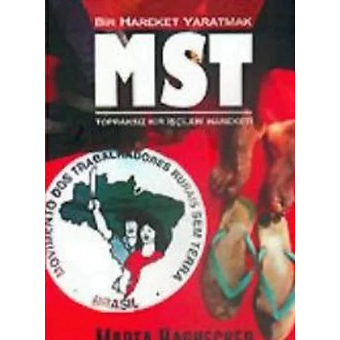 Bir Hareket Yaratmak MST Brezilya Topraksız Kır İşçileri Hareketi